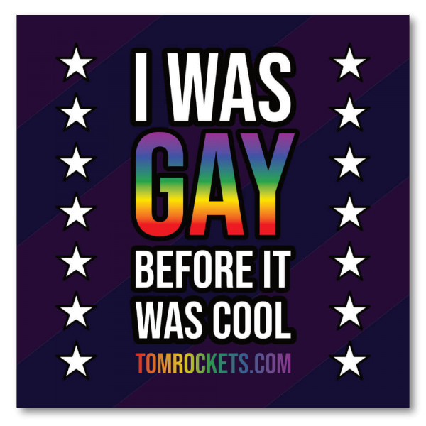 Sticker - I was gay before it was cool | Tom Rocket's